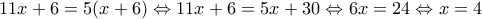 11x + 6 = 5(x + 6) \Leftrightarrow 11x + 6 = 5x + 30 \Leftrightarrow 6x = 24 \Leftrightarrow x = 4