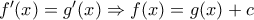 f'(x)=g'(x)\Rightarrow f(x)=g(x)+c