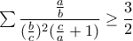 \sum{\displaystyle \frac{\frac{a}{b}}{(\frac{b}{c})^2(\frac{c}{a}+1)}\geq\frac{3}{2}