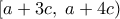 \displaystyle\left[ {a + 3c,\;a + 4c} \right)