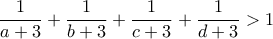  \displaystyle \frac{1}{a+3}+\frac{1}{b+3}+\frac{1}{c+3}+\frac{1}{d+3}> 1