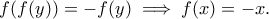 f(f(y))=-f(y)\implies f(x)=-x.