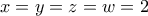 x=y=z=w=2