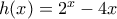 h(x)={{2}^{x}}-4x