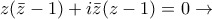 z(\bar{z}-1)+i\bar{z}(z-1) = 0 \rightarrow