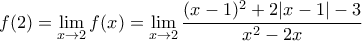 \displaystyle f(2)=\lim_{x \to 2} f(x)=\lim_{x \to 2} \dfrac{(x-1)^2+2|x-1|-3}{x^2-2x}