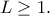 \displaystyle{L\geq 1.}