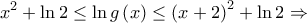 \displaystyle{{x^2} + \ln 2 \le \ln g\left( x \right) \le {\left( {x + 2} \right)^2} + \ln 2 \Rightarrow }