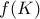 f(K)