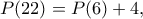 \displaystyle{P(22)=P(6)+4,}