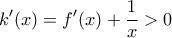 \displaystyle{k'(x)=f'(x)+\frac{1}{x}>0}
