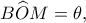 \displaystyle B\widehat OM = \theta, 