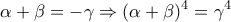\displaystyle \alpha  + \beta  =  - \gamma  \Rightarrow {(\alpha  + \beta )^4} = {\gamma ^4}