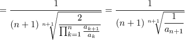 = \dfrac{1}{(n+1)\sqrt[n+1]{\dfrac{2}{\prod_{k=1}^{n}\frac{a_{k+1}}{a_k}}}}=\dfrac{1}{(n+1)\sqrt[n+1]{\dfrac{1}{a_{n+1}}}}