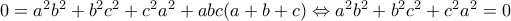 0=a^2b^2+b^2c^2+c^2a^2+abc(a+b+c) \Leftrightarrow a^2b^2+b^2c^2+c^2a^2=0