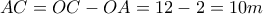 \displaystyle{AC}=OC-OA=12-2=10m} \displaystyle{AC}=OC-OA=12-2=10m}