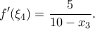 \displaystyle{f^{\prime}(\xi _4)=\frac{5}{10-x_3}.}