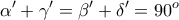 \displaystyle \alpha' +\gamma '=\beta '+\delta '=90^o