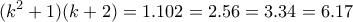 \displaystyle{(k^2 + 1)(k +2) =1.102 = 2.56 = 3.34 = 6.17}