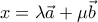 x=\lambda \vec a + \mu \vec b