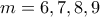 \displaystyle{m=6,7,8,9}