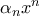 \alpha _ n x^{n}