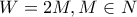 \displaystyle{W=2M , M\in N}