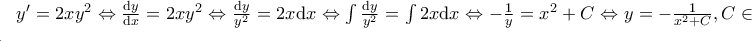 {y}'=2xy^{2}\Leftrightarrow \frac{\mathrm{d} y}{\mathrm{d} x}=2xy^{2}\Leftrightarrow\frac{\mathrm{d} y}{y^{2}}=2x{\mathrm{d} x}\Leftrightarrow\int \frac{\mathrm{d} y}{y^{2}}=\int 2x{\mathrm{d} x}\Leftrightarrow-\frac{1}{y}=x^{2} + C\Leftrightarrow y= -\frac{1}{x^{2}+C} ,C \in  
 \mathbb{R}