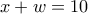 x+w=10