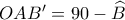 OAB{}'=90-\widehat{B}