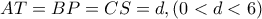 AT=BP=CS=d , (0<d<6)