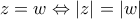 \displaystyle{z = w \Leftrightarrow \left| z \right| = \left| w \right|}