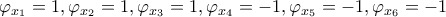 \varphi_{x_1}=1, \varphi_{x_2}=1, \varphi_{x_3}=1, \varphi_{x_4}=-1, \varphi_{x_5}=-1, \varphi_{x_6}=-1