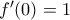 f'(0)=1
