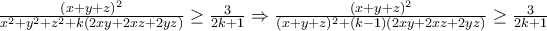 \frac{(x+y+z)^2}{x^2+y^2+z^2+k(2xy+2xz+2yz)} \ge \frac{3}{2k+1} \Rightarrow \frac{(x+y+z)^2}{(x+y+z)^2+(k-1)(2xy+2xz+2yz)} \ge \frac{3}{2k+1}