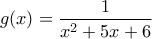 g(x)=\displaystyle\frac{1}{x^2+5x+6}