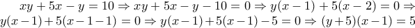 xy+5x-y=10 \Rightarrow xy+5x-y-10=0\Rightarrow y(x-1)+5(x-2)=0 \Rightarrow y(x-1)+5(x-1-1)=0 \Rightarrow y(x-1)+5(x-1)-5=0 \Rightarrow (y+5)(x-1)=5