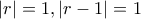 \displaystyle{|r|=1,|r-1|=1}