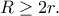 \displaystyle{R\geq 2r.}