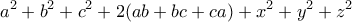 \displaystyle{a^2 +b^2 +c^2 +2(ab+bc+ca)+x^2 +y^2 +z^2}