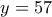 y=57