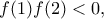 \displaystyle{f(1)f(2)<0,}