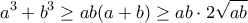 \displaystyle{a^{3}+b^{3}\geq ab(a+b)\geq ab\cdot 2\sqrt{ab}}