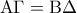 {\rm A}\Gamma  = {\rm B}\Delta