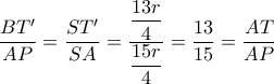  \dfrac{BT'}{AP}= \dfrac{ST'}{SA}= \dfrac{ \dfrac{13r}{4} }{ \dfrac{15r}{4} }= \dfrac{13}{15} = \dfrac{AT}{AP}  