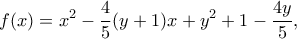 \displaystyle f(x) = {x^2} - \frac{4}{5}(y + 1)x + {y^2} + 1 - \frac{{4y}}{5},