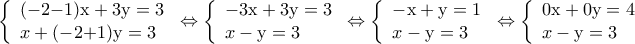 \displaystyle{\left\{ \begin{array}{l} 
 ( - 2{\rm{ - 1)x + 3y = 3}} \\  
 x + ( - 2{\rm{ + 1)y = 3}} \\  
 \end{array} \right. \Leftrightarrow \left\{ \begin{array}{l} 
 {\rm{ - 3x + 3y = 3}} \\  
 x - {\rm{y = 3}} \\  
 \end{array} \right. \Leftrightarrow \left\{ \begin{array}{l} 
 {\rm{ - x  +  y =    1}} \\  
 x - {\rm{y =  3}} \\  
 \end{array} \right. \Leftrightarrow \left\{ \begin{array}{l} 
 {\rm{0x  + 0y =  4}} \\  
 x - {\rm{y =  3}} \\  
 \end{array} \right.}