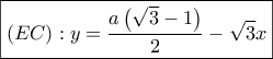 \displaystyle \boxed{\left(EC \right):y=\frac{a\left(\sqrt{3}-1 \right)}{2}-\sqrt{3}x}