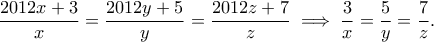 \displaystyle{\frac{2012x+3}{x}=\frac{2012y+5}{y}=\frac{2012z+7}{z}\implies \frac{3}{x}=\frac{5}{y}=\frac{7}{z}.}