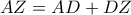 \displaystyle{AZ=AD+DZ}